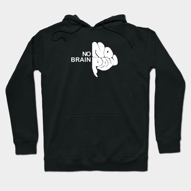 No brain no pain Hoodie by Logtrasi